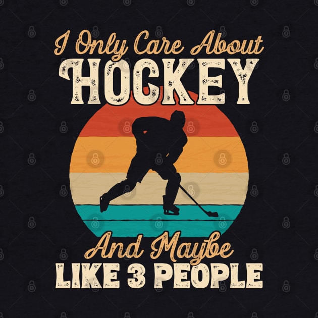 I Only Care About Hockey and Maybe Like 3 People design by theodoros20